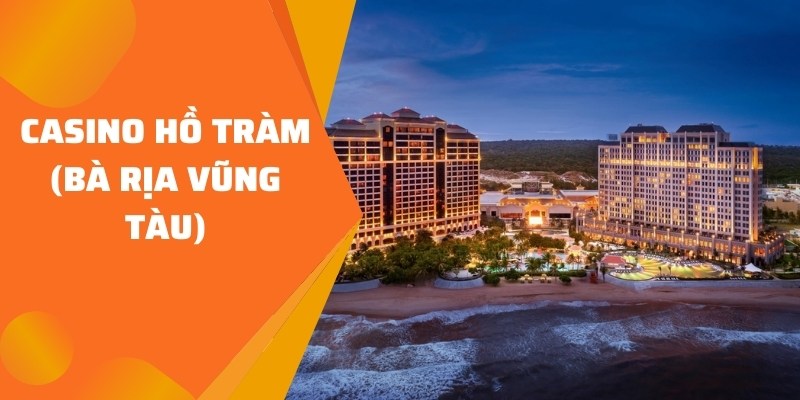 các casino hợp pháp ở Việt Nam Hồ Tràm (Bà Rịa Vũng Tàu)