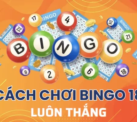 Cách chơi bingo 18 luôn thắng – Làm giàu không khó