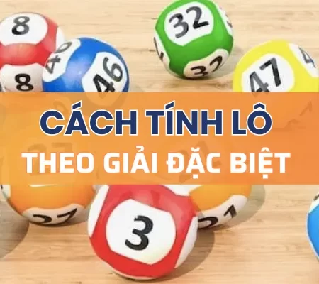 Bật mí cách tính lô theo giải đặc biệt cho tân thủ